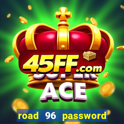road 96 password happy taxi